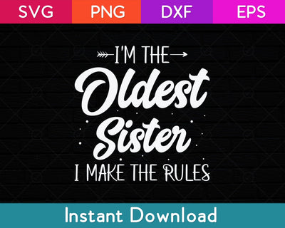 I'm The Oldest Sister I Make The Rules Svg Design SVG artprintfile 