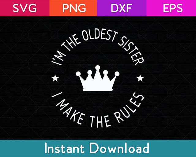 I'm The Oldest Sister I Make The Rules Svg Design SVG artprintfile 