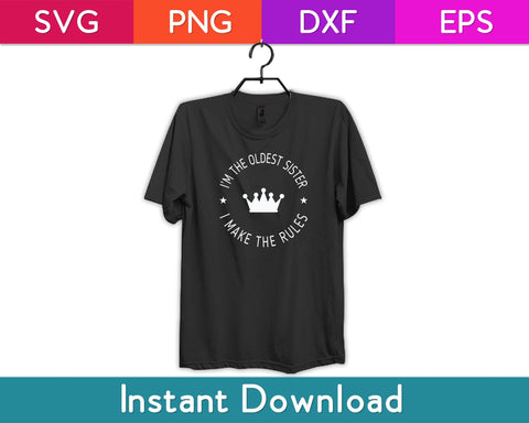I'm The Oldest Sister I Make The Rules Svg Design SVG artprintfile 
