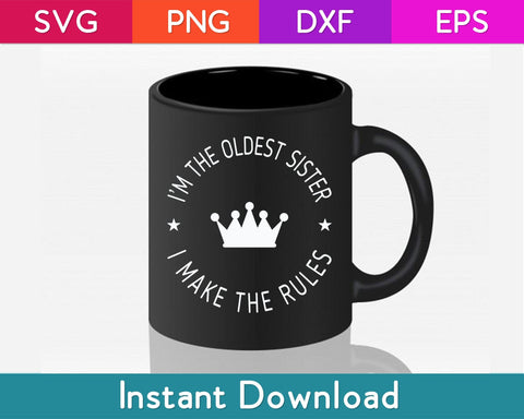I'm The Oldest Sister I Make The Rules Svg Design SVG artprintfile 
