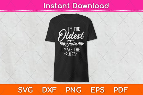 I'm The Oldest Twin I Make The Rules Svg Design SVG artprintfile 