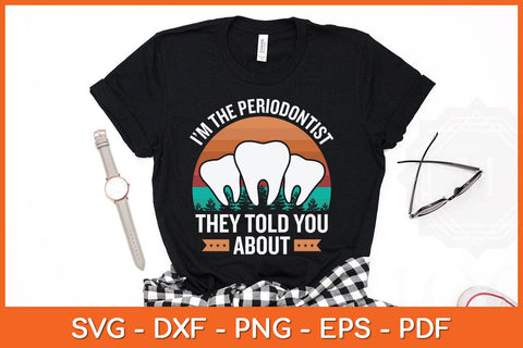 I’m The Periodontist They Told You About Svg Design SVG artprintfile 