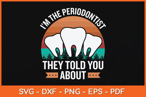 I’m The Periodontist They Told You About Svg Design SVG artprintfile 