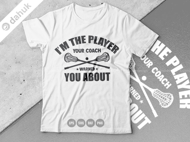 I'm The Player Your Coach Warned You About SVG, Lacrosse Stick svg, Lax Sports SVG, Stick Funny, Cut file, for silhouette design space SVG dahukdesign 