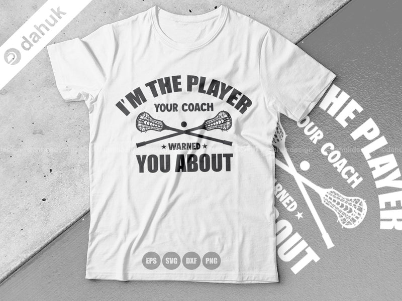 I'm The Player Your Coach Warned You About SVG, Lacrosse Stick svg, Lax Sports SVG, Stick Funny, Cut file, for silhouette design space SVG dahukdesign 