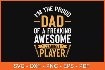 I’m The Proud Dad Of A Freaking Awesome Clarinet Player Svg Cutting File SVG artprintfile 