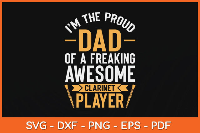 I’m The Proud Dad Of A Freaking Awesome Clarinet Player Svg Cutting File SVG artprintfile 