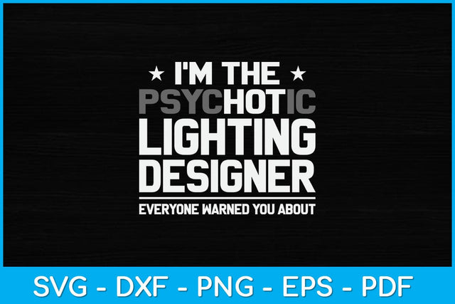 I'm The Psychotic Lighting Designer Funny Svg Design SVG artprintfile 