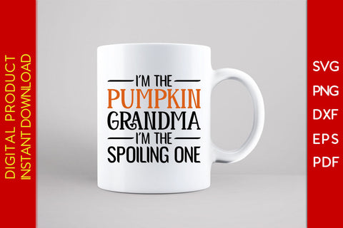 I'm The Pumpkin Grandma I'm The Spoiling One Halloween SVG PNG PDF Cut File SVG Creativedesigntee 