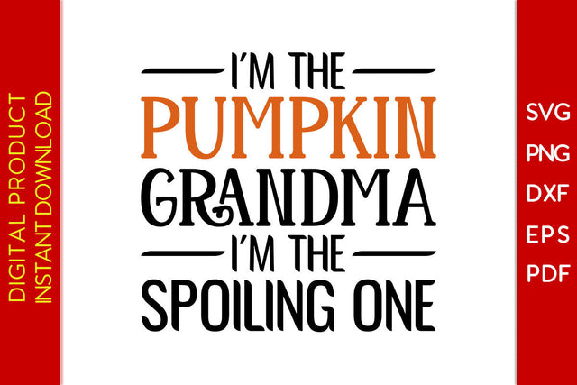 I'm The Pumpkin Grandma I'm The Spoiling One Halloween SVG PNG PDF Cut File SVG Creativedesigntee 