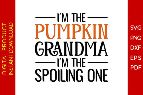 I'm The Pumpkin Grandma I'm The Spoiling One Halloween SVG PNG PDF Cut File SVG Creativedesigntee 