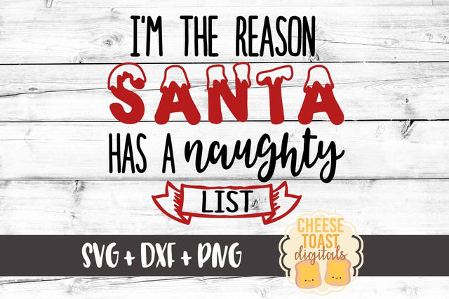 I'm The Reason Santa Has A Naughty List SVG Cheese Toast Digitals 