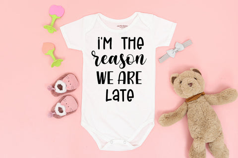 I'm the Reason We Are Late Funny Baby SVG I Baby Quote SVG SVG Happy Printables Club 