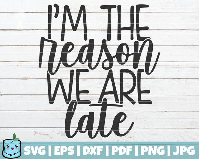 I'm The Reason We Are Late SVG MintyMarshmallows 