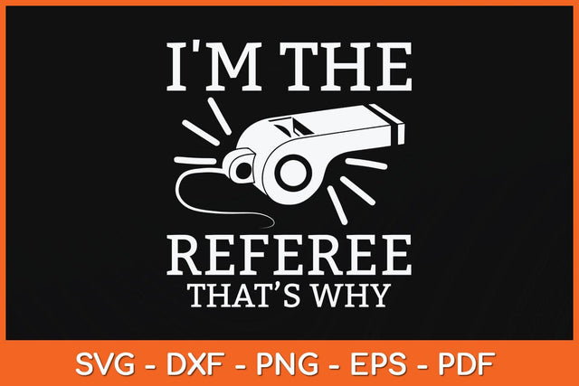 I'm The Referee That’s Why Svg Design SVG artprintfile 