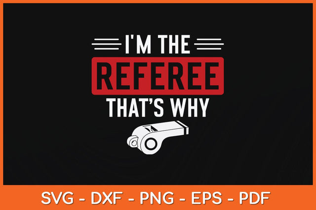 I'm The Referee That’s Why Svg Digital Cutting File SVG artprintfile 