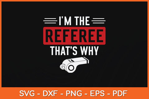 I'm The Referee That’s Why Svg Digital Cutting File SVG artprintfile 