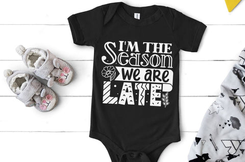 I'm the season we are late, baby SVG SVG DESIGNISTIC 