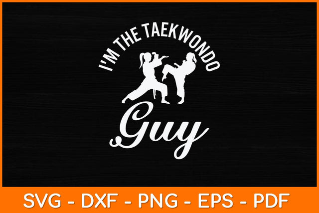 I'm The Taekwondo Guy Svg Design SVG artprintfile 