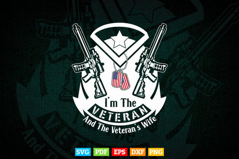 I'm The Veteran and The Veteran's Wife Veterans Day Gift 4th Of July Svg Png Files SVG DesignDestine 