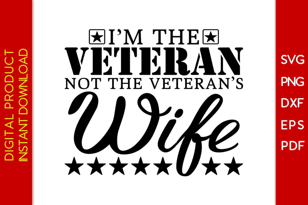 I’m The Veteran Not The Veteran’s Wife SVG PNG PDF Cut File - So Fontsy