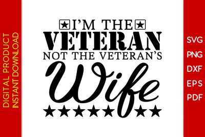 I’m The Veteran Not The Veteran’s Wife SVG PNG PDF Cut File SVG Creativedesigntee 