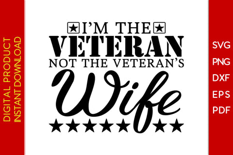 I’m The Veteran Not The Veteran’s Wife SVG PNG PDF Cut File SVG Creativedesigntee 