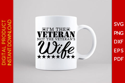 I’m The Veteran Not The Veteran’s Wife SVG PNG PDF Cut File SVG Creativedesigntee 