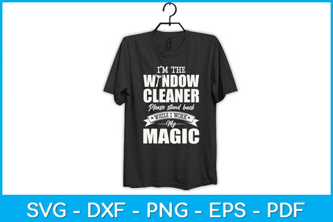 I’m The Window Cleaner Please Stand Back While I Work My Magic Svg Design SVG artprintfile 