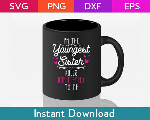 I'm The Youngest Sister Rules Don't Apply To Me - Siblings Svg Design SVG artprintfile 