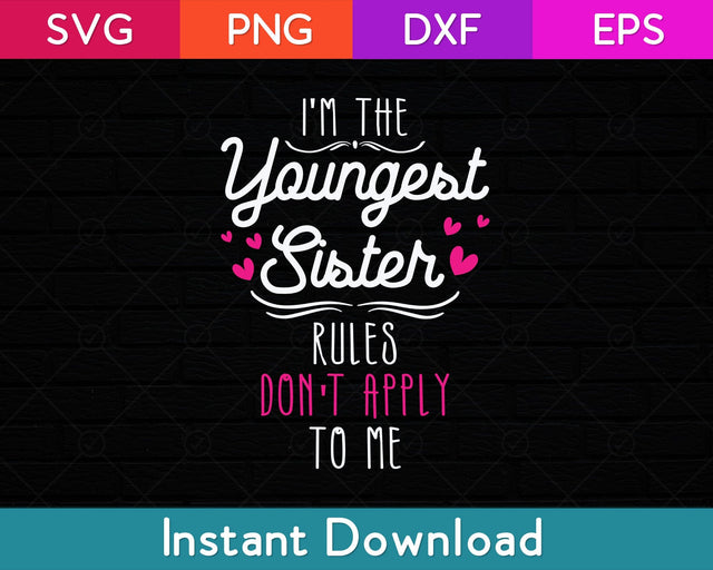I'm The Youngest Sister Rules Don't Apply To Me - Siblings Svg Design SVG artprintfile 