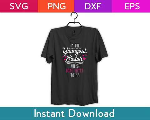 I'm The Youngest Sister Rules Don't Apply To Me - Siblings Svg Design SVG artprintfile 