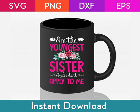 I'm The Youngest Sister Rules Don't Apply To Me Siblings Svg File SVG artprintfile 