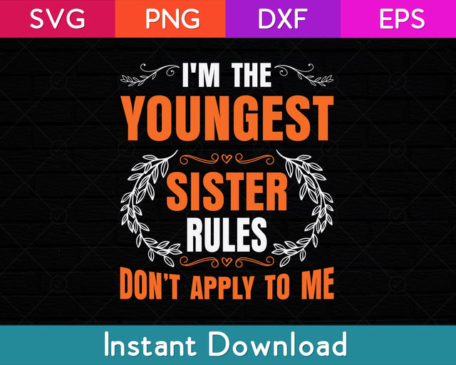 I'm The Youngest Sister Rules Don't Apply To Me Sissy Svg Design SVG artprintfile 