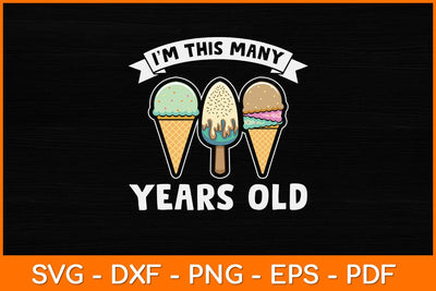 I'm This Many Years Old Ice Cream Svg Design SVG artprintfile 