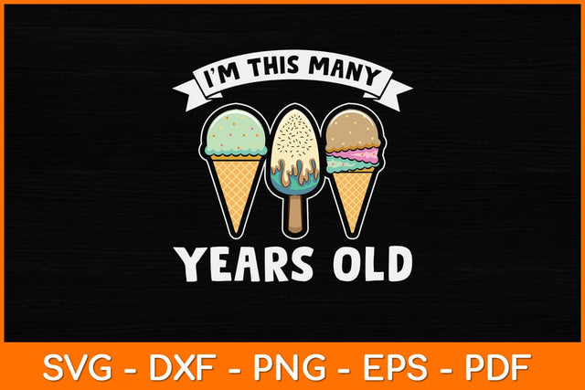 I'm This Many Years Old Ice Cream Svg Design SVG artprintfile 