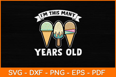 I'm This Many Years Old Ice Cream Svg Design SVG artprintfile 