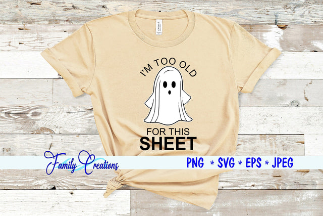 I'M To Old For This Sheet SVG Family Creations 