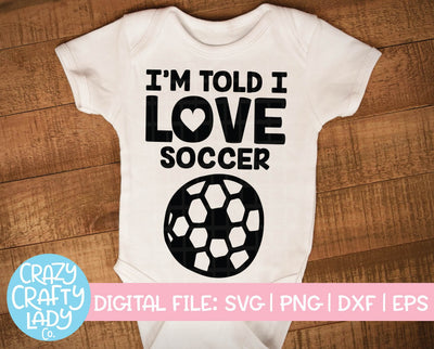 I'm Told I Love Soccer | SVG Cut File SVG Crazy Crafty Lady Co. 