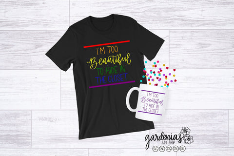 I'm Too Beautiful to Hide in the Closet SVG Gardenias Art Shop 