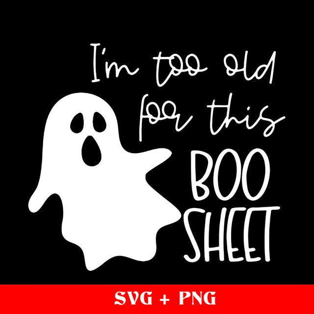 I'm Too Old For This Boo Sheet Halloween SVG, Halloween Design, Halloween Svg, Halloween Sign Svg, Silhouette Cricut SVG sassyprint 