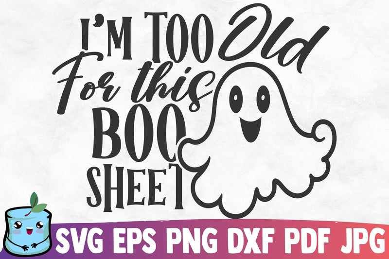I'm Too Old For This Boo Sheet SVG MintyMarshmallows 