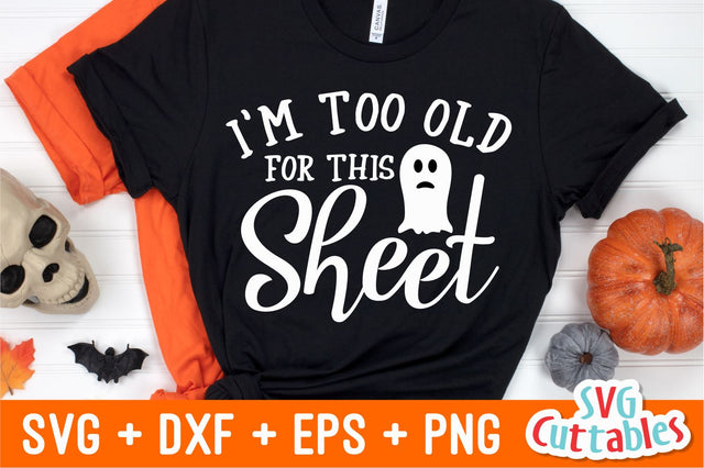 I'm Too Old For This Sheet | Halloween Svg Cuttables 