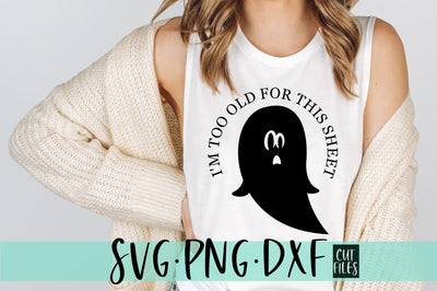 I'm Too Old For This Sheet SVG | Funny Halloween SVG File SVG RedFoxDesignsUS 