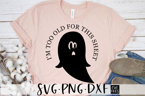 I'm Too Old For This Sheet SVG | Funny Halloween SVG File SVG RedFoxDesignsUS 