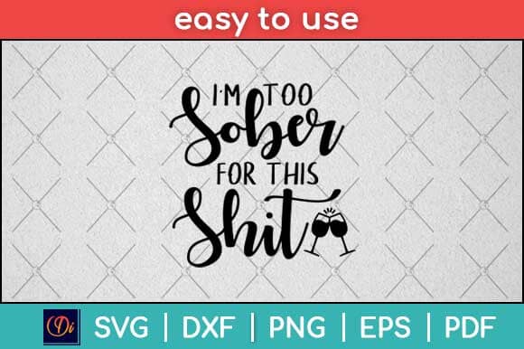 I'm Too Sober For This Shit Svg Design SVG artprintfile 
