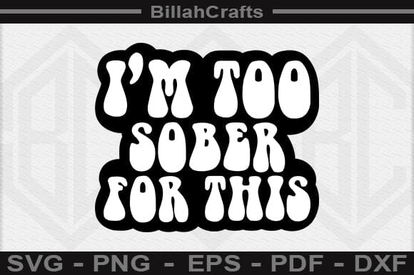 I'm Too Sober For This SVG File SVG BillahCrafts 