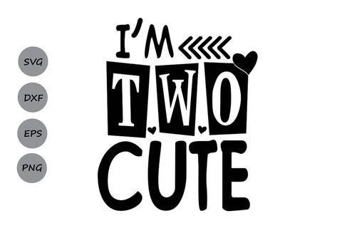 I’m Two Cute| Second Birthday SVG Cutting Files SVG CosmosFineArt 