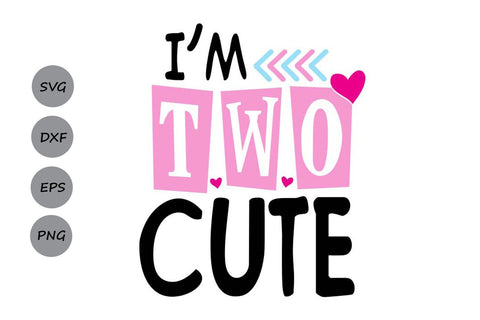 I’m Two Cute| Second Birthday SVG Cutting Files SVG CosmosFineArt 