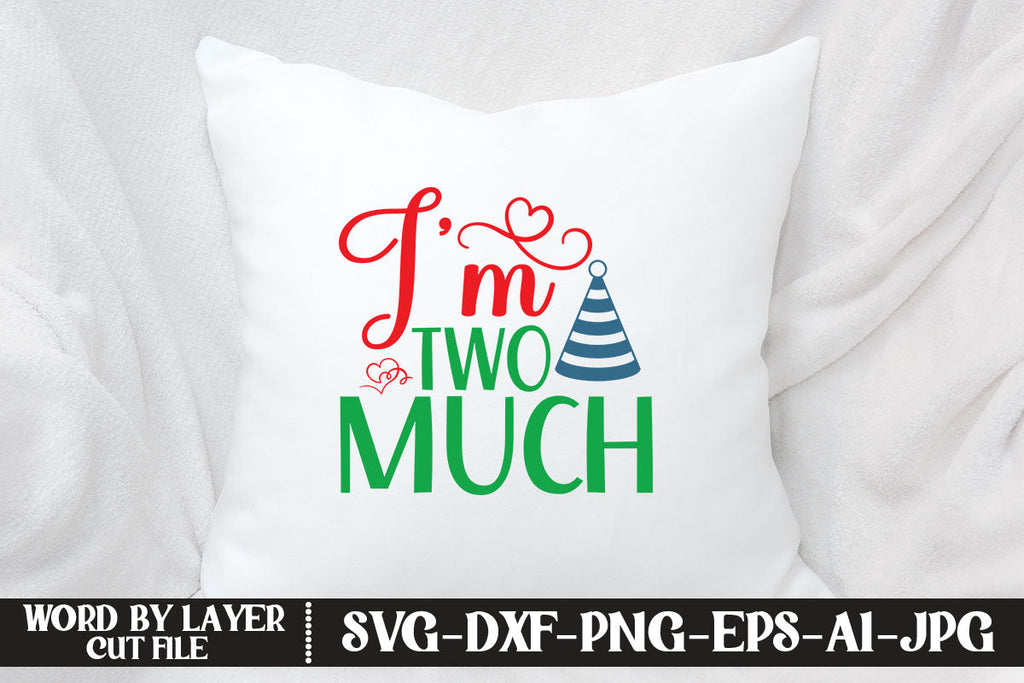 I’m Two Much SVG CUT FILE - So Fontsy